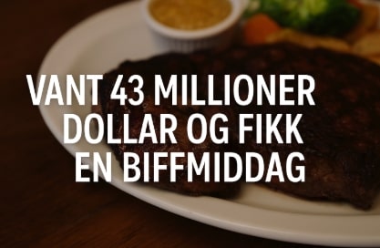 vant 43 millioner dollar og fikk en biffmiddag
